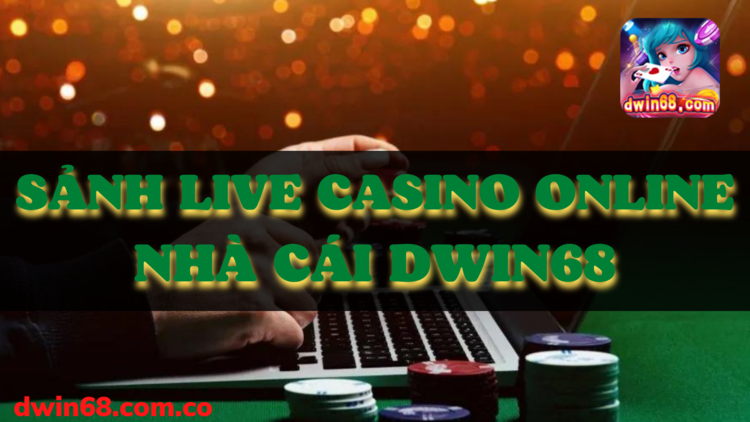 Chơi live casino DWIN68